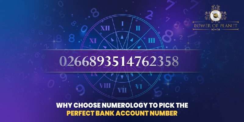 Why Choose Numerology To Pick The Perfect Bank Account Number